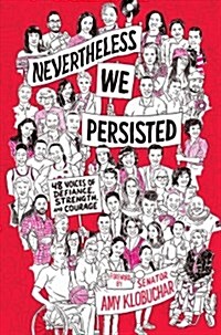 Nevertheless, We Persisted: 48 Voices of Defiance, Strength, and Courage (Hardcover)