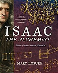 Isaac the Alchemist: Secrets of Isaac Newton, Reveald (Paperback)