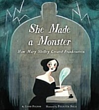 She Made a Monster: How Mary Shelley Created Frankenstein (Hardcover)