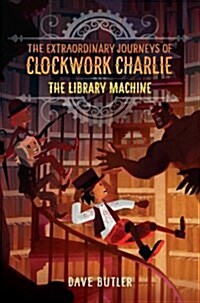 The Library Machine (the Extraordinary Journeys of Clockwork Charlie) (Hardcover)