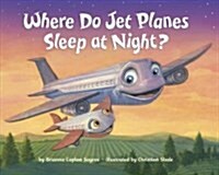 Where Do Jet Planes Sleep at Night? (Board Books)