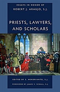 Priests, Lawyers, and Scholars: Essays in Honor of Robert J. Araujo, Sj (Paperback)