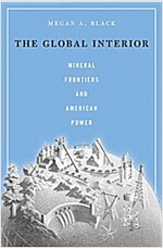 The Global Interior: Mineral Frontiers and American Power (Hardcover)