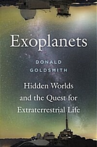 Exoplanets: Hidden Worlds and the Quest for Extraterrestrial Life (Hardcover)