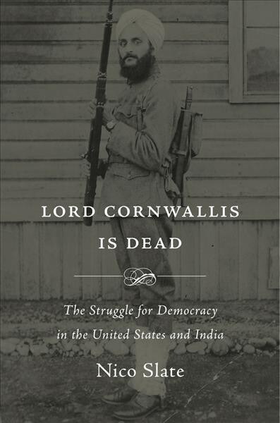 Lord Cornwallis Is Dead: The Struggle for Democracy in the United States and India (Hardcover)