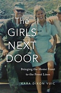 The Girls Next Door: Bringing the Home Front to the Front Lines (Hardcover)