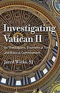 Investigating Vatican II: Its Theologians, Ecumenical Turn, and Biblical Commitment (Paperback)