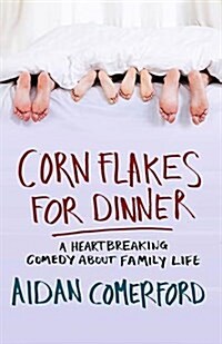 Corn Flakes for Dinner: A Heartbreaking Comedy about Family Life (Paperback)