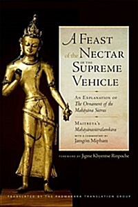 A Feast of the Nectar of the Supreme Vehicle: An Explanation of the Ornament of the Mahayana Sutras (Hardcover)