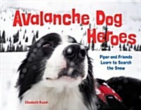 Avalanche Dog Heroes: Piper and Friends Learn to Search the Snow (Hardcover)