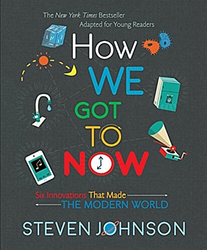 How We Got to Now: Six Innovations That Made the Modern World (Hardcover)