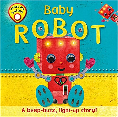 Baby Robot: A Beep-Buzz, Light-Up Story! (Board Books)