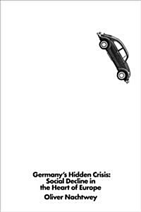 Germanys Hidden Crisis : Social Decline in the Heart of Europe (Hardcover)