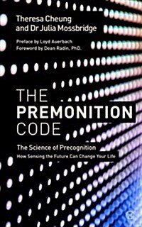 The Premonition Code : The Science of Precognition, How Sensing the Future Can Change Your Life (Paperback, 0 New edition)