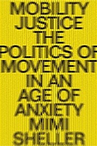 Mobility Justice : The Politics of Movement in An Age of Extremes (Paperback)