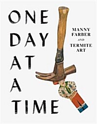 One Day at a Time: Manny Farber and Termite Art (Hardcover)