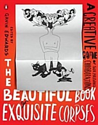 The Beautiful Book of Exquisite Corpses: A Creative Game of Limitless Possibilities (Paperback)