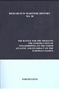 The Battle for the Migrants: Introduction of Steamshipping on the North Atlantic and Its Impact on the European Exodus (Paperback)