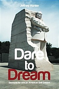 Dare to Dream: Sermons for African American Self-Esteem (Paperback)