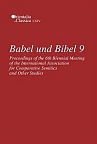 Babel Und Bibel 9: Proceedings of the 6th Biennial Meeting of the International Association for Comparative Semitics and Other Studies (Hardcover)