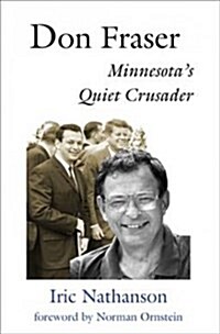 Don Fraser: Minnesotas Quiet Crusader (Paperback)