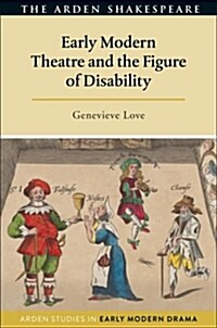 Early Modern Theatre and the Figure of Disability (Hardcover)