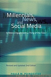 Millennials, News, and Social Media: Is News Engagement a Thing of the Past? Revised and Updated 2nd Edition (Paperback)