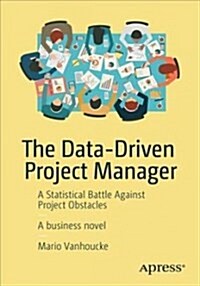 The Data-Driven Project Manager: A Statistical Battle Against Project Obstacles (Paperback)