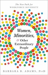 Women, Minorities, and Other Extraordinary People: The New Path for Workforce Diversity (Hardcover)