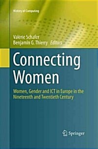 Connecting Women: Women, Gender and Ict in Europe in the Nineteenth and Twentieth Century (Paperback, Softcover Repri)