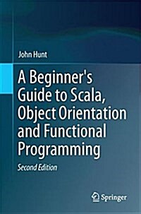 A Beginners Guide to Scala, Object Orientation and Functional Programming (Paperback, 2, 2018)