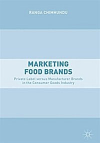 Marketing Food Brands: Private Label Versus Manufacturer Brands in the Consumer Goods Industry (Hardcover, 2018)
