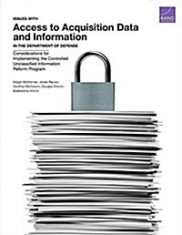 Issues with Access to Acquisition Data and Information in the Department of Defense: Considerations for Implementing the Controlled Unclassified Infor (Paperback)