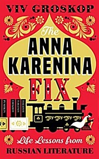 The Anna Karenina Fix: Life Lessons from Russian Literature (Hardcover)