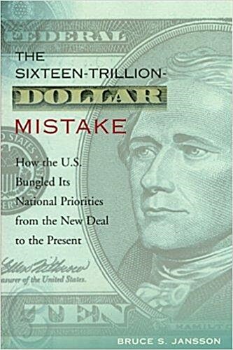 [중고] The Sixteen-Trillion-Dollar Mistake: How the U.S. Bungled Its National Priorities from the New Deal to the Present (Paperback, Revised)