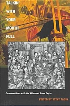 [중고] Talkin with Your Mouth Full: Conversations with the Videos of Steve Fagin (Paperback)