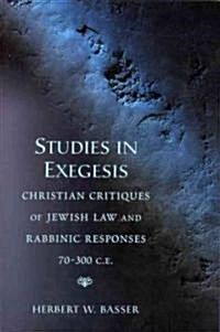 Studies in Exegesis: Christian Critiques of Jewish Law and Rabbinic Responses 70-300 Ce (Paperback)