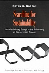 Searching for Sustainability : Interdisciplinary Essays in the Philosophy of Conservation Biology (Paperback)
