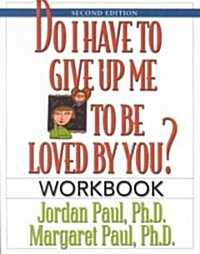 Do I Have to Give Up Me to Be Loved by You Workbook: Workbook - Second Edition (Paperback, 2, Workbook)