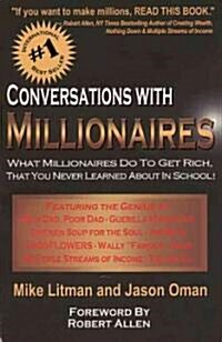 Conversations with Millionaires: What Millionaires Do to Get Rich, That You Never Learned about in School! (Paperback)