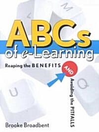 ABCs of E-Learning: Reaping the Benefits and Avoiding the Pitfalls (Paperback)
