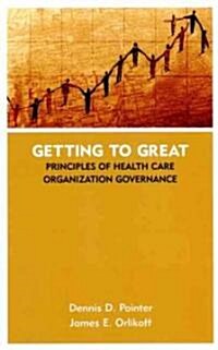 Getting to Great: Principles of Health Care Organization Governance (Hardcover)