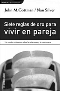 Siete Reglas de Oro Para Vivir en Pareja = The Seven Principles for Making a Marriage Work (Paperback)