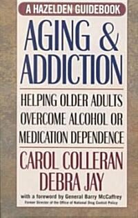 Aging and Addiction: Helping Older Adults Overcome Alcohol or Medication Dependence-A Hazelden Guidebook (Paperback)
