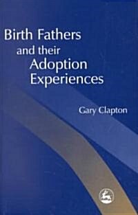 Birth Fathers and Their Adoption Experiences (Paperback)