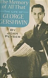 The Memory of All That: The Life of George Gershwin (Paperback)