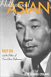[중고] Hollywood Asian: Philip Ahn and the Politics of Cross-Ethnic Performance (Paperback)