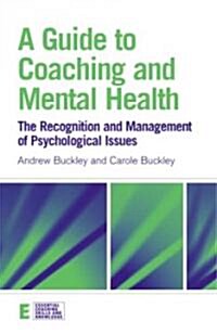 A Guide to Coaching and Mental Health : The Recognition and Management of Psychological Issues (Paperback)