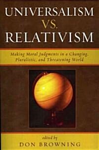 Universalism Vs. Relativism: Making Moral Judgments in a Changing, Pluralistic, and Threatening World (Paperback)