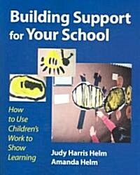 Building Support for Your School: How to Use Childrens Work to Show Learning (Paperback)